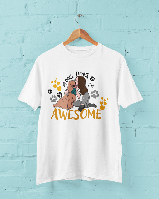 My Dog Thinks I am Awesome
