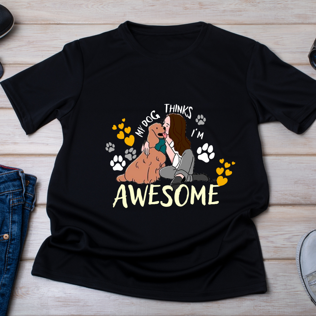 My Dog Thinks I Am Awesome