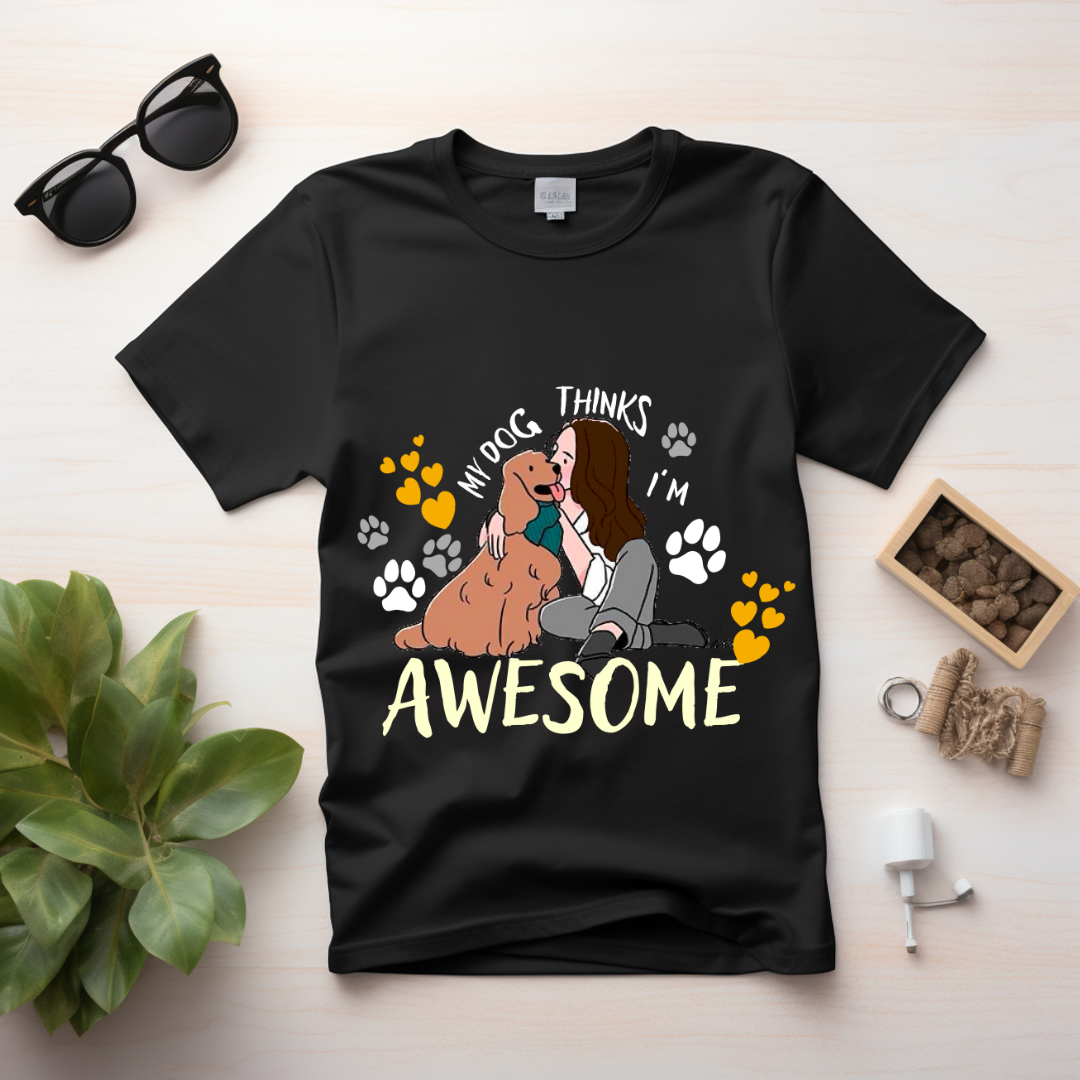 My Dog Thinks I Am Awesome