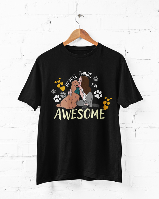 My Dog Thinks I am Awesome