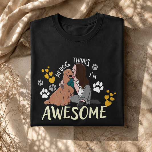 My Dog Thinks I am Awesome
